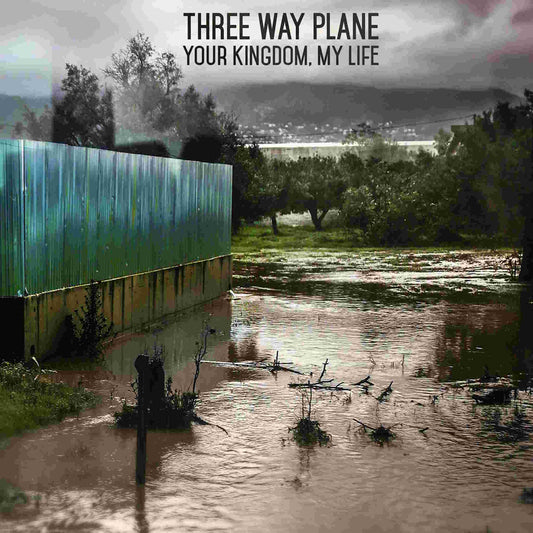 THREE WAY PLANE - Your Kingdom, My Life - Vinyl LP